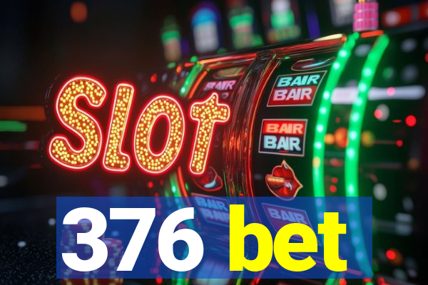 376 bet